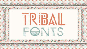 Best Free and Premium Tribal Fonts